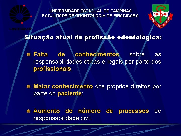 UNIVERSIDADE ESTADUAL DE CAMPINAS FACULDADE DE ODONTOLOGIA DE PIRACICABA Situação atual da profissão odontológica: