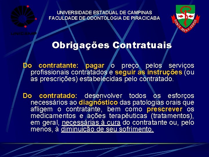 UNIVERSIDADE ESTADUAL DE CAMPINAS FACULDADE DE ODONTOLOGIA DE PIRACICABA Obrigações Contratuais Do contratante: pagar