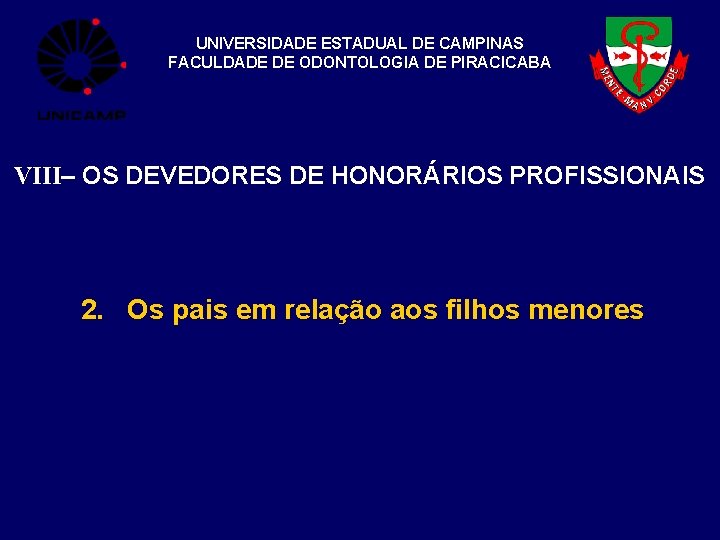 UNIVERSIDADE ESTADUAL DE CAMPINAS FACULDADE DE ODONTOLOGIA DE PIRACICABA VIII– OS DEVEDORES DE HONORÁRIOS