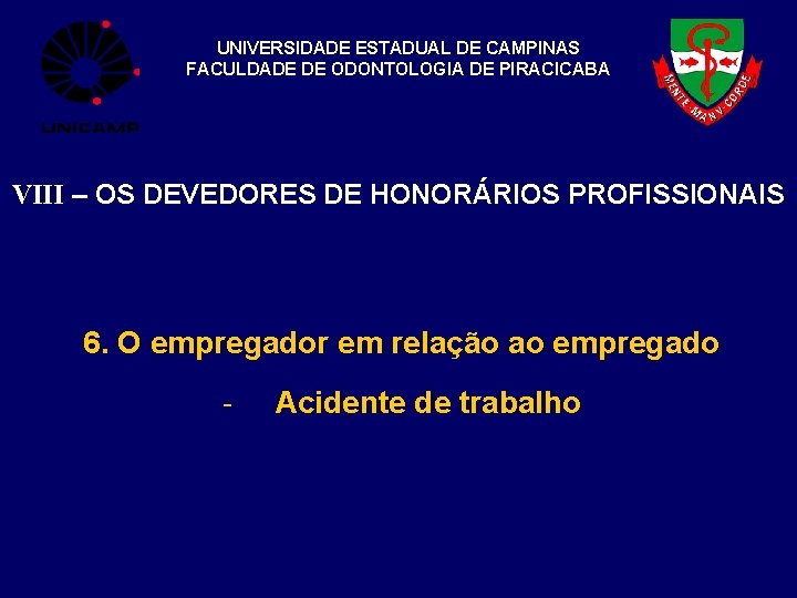UNIVERSIDADE ESTADUAL DE CAMPINAS FACULDADE DE ODONTOLOGIA DE PIRACICABA VIII – OS DEVEDORES DE