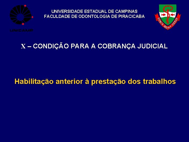 UNIVERSIDADE ESTADUAL DE CAMPINAS FACULDADE DE ODONTOLOGIA DE PIRACICABA X – CONDIÇÃO PARA A