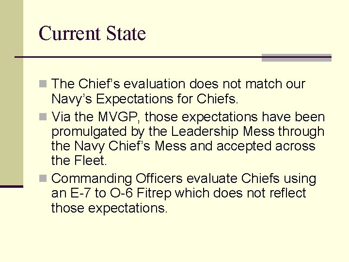 Current State n The Chief’s evaluation does not match our Navy’s Expectations for Chiefs. Current State n The Chief’s evaluation does not match our Navy’s Expectations for Chiefs.
