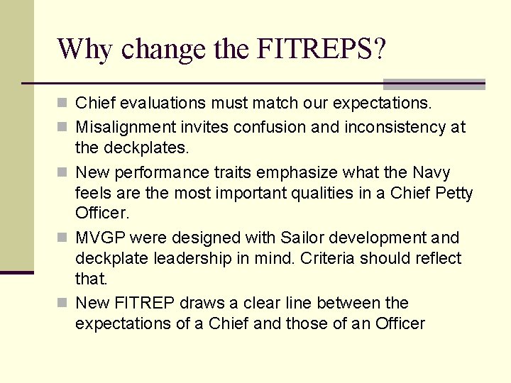 Why change the FITREPS? n Chief evaluations must match our expectations. n Misalignment invites Why change the FITREPS? n Chief evaluations must match our expectations. n Misalignment invites