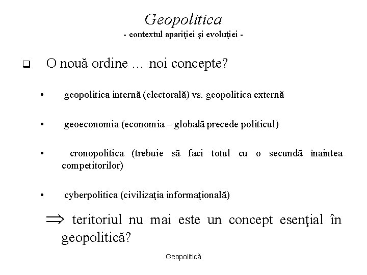 Geopolitica - contextul apariţiei şi evoluţiei - O nouă ordine … noi concepte? q