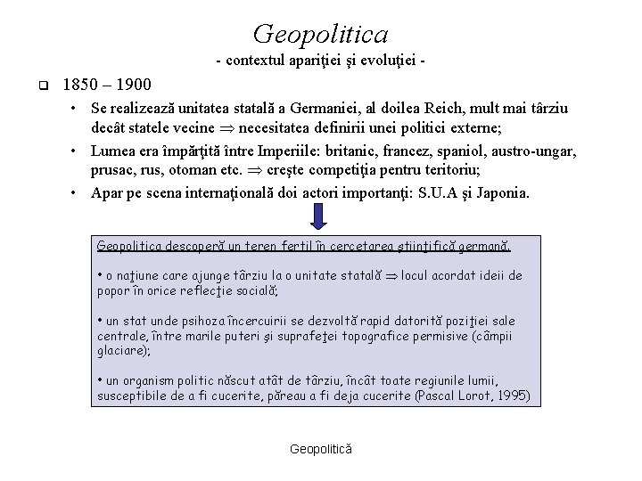 Geopolitica - contextul apariţiei şi evoluţiei q 1850 – 1900 • Se realizează unitatea