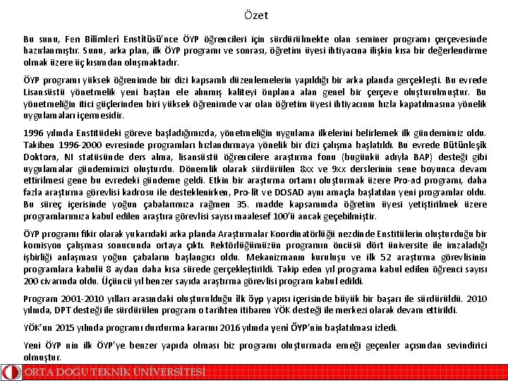 Özet Bu sunu, Fen Bilimleri Enstitüsü’nce ÖYP öğrencileri için sürdürülmekte olan seminer programı çerçevesinde