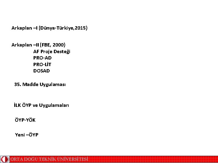 Arkaplan –I (Dünya-Türkiye, 2015) Arkaplan –II (FBE, 2000) AF Proje Desteği PRO-AD PRO-LİT DOSAD