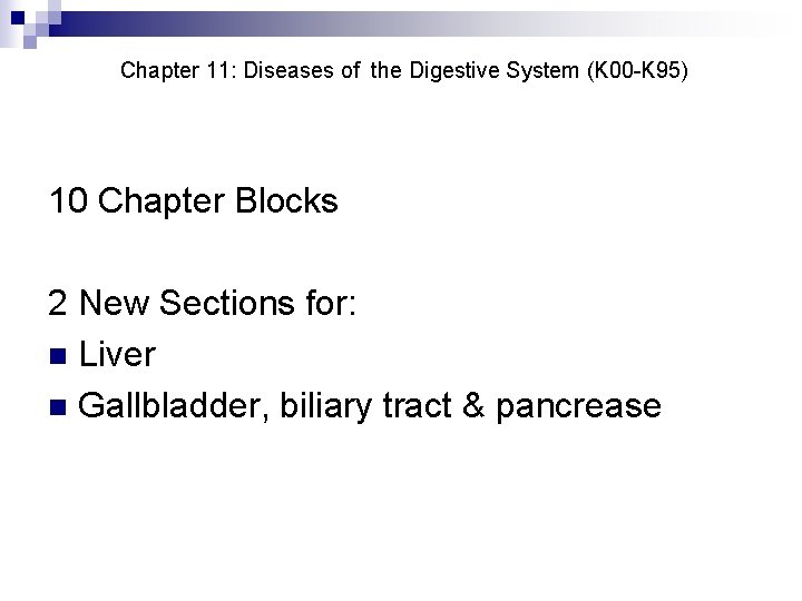 Chapter 11: Diseases of the Digestive System (K 00 -K 95) 10 Chapter Blocks