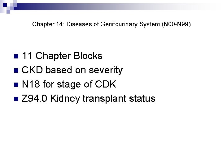 Chapter 14: Diseases of Genitourinary System (N 00 -N 99) 11 Chapter Blocks n