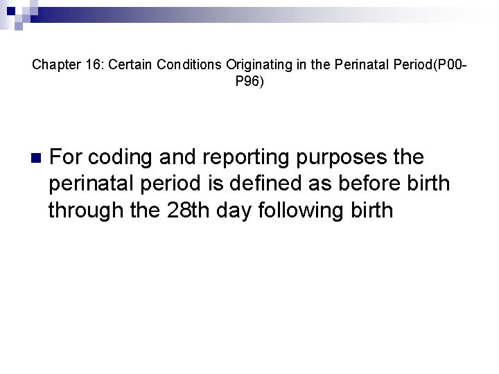 Chapter 16: Certain Conditions Originating in the Perinatal Period(P 00 P 96) n For