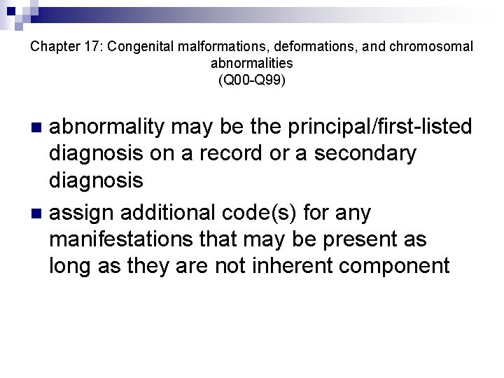 Chapter 17: Congenital malformations, deformations, and chromosomal abnormalities (Q 00 -Q 99) abnormality may