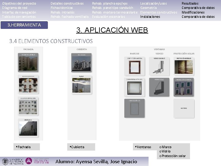 Objetivos del proyecto Diagrama de red Interfaz de navegación Tabla de cerramientos 3. HERRAMIENTA