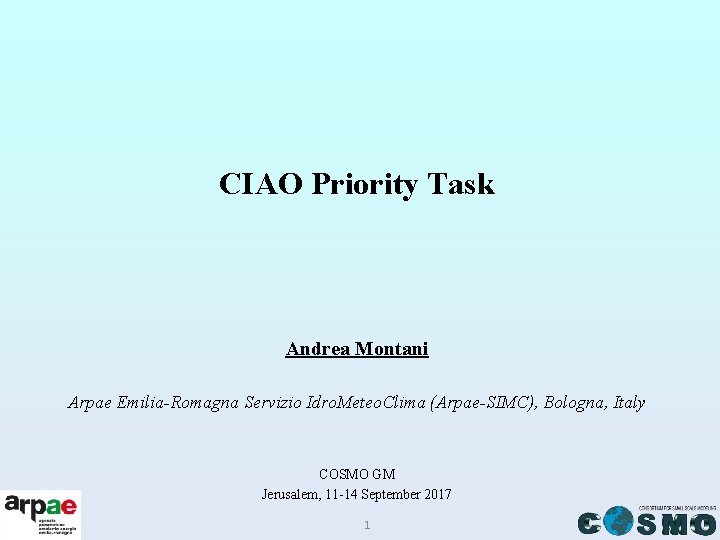 CIAO Priority Task Andrea Montani Arpae Emilia-Romagna Servizio Idro. Meteo. Clima (Arpae-SIMC), Bologna, Italy CIAO Priority Task Andrea Montani Arpae Emilia-Romagna Servizio Idro. Meteo. Clima (Arpae-SIMC), Bologna, Italy