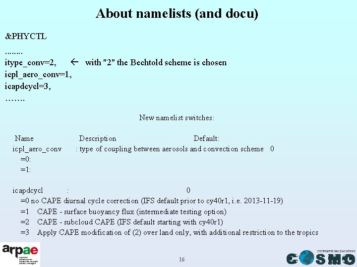 About namelists (and docu) &PHYCTL. . . . itype_conv=2, with "2" the Bechtold scheme