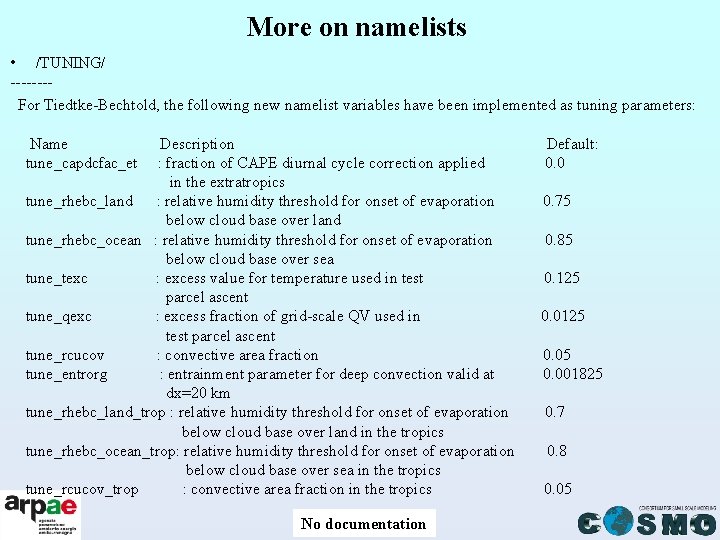 More on namelists • /TUNING/ ------- For Tiedtke-Bechtold, the following new namelist variables have