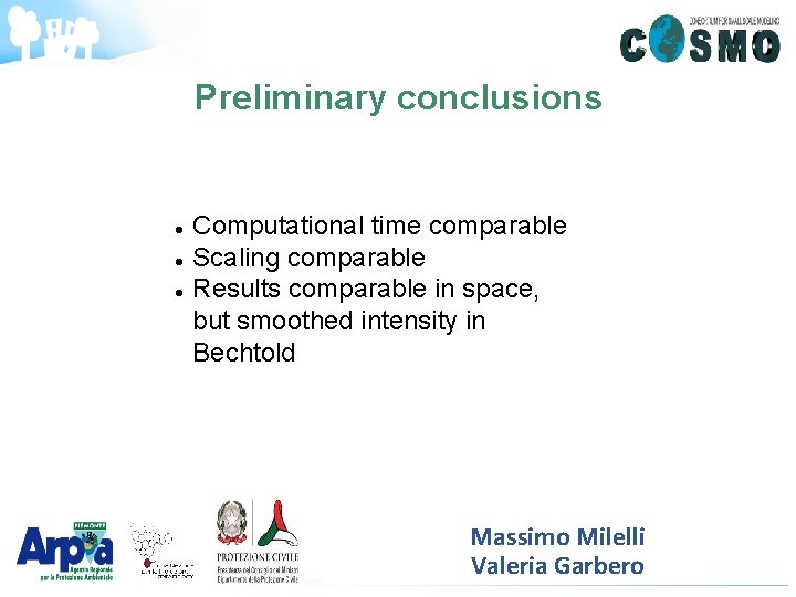 Preliminary conclusions Computational time comparable Scaling comparable Results comparable in space, but smoothed intensity