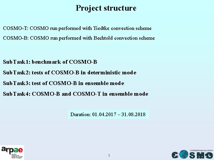 Project structure COSMO-T: COSMO run performed with Tiedtke convection scheme COSMO-B: COSMO run performed