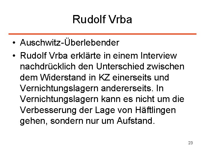 Rudolf Vrba • Auschwitz-Überlebender • Rudolf Vrba erklärte in einem Interview nachdrücklich den Unterschied