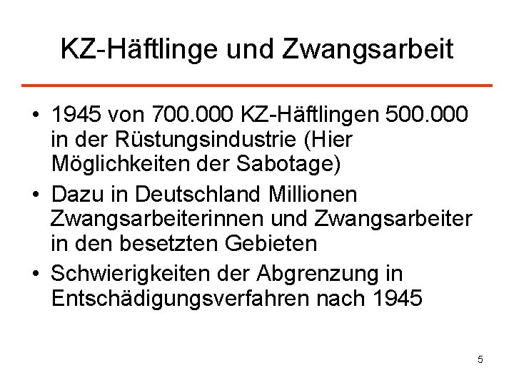 KZ-Häftlinge und Zwangsarbeit • 1945 von 700. 000 KZ-Häftlingen 500. 000 in der Rüstungsindustrie