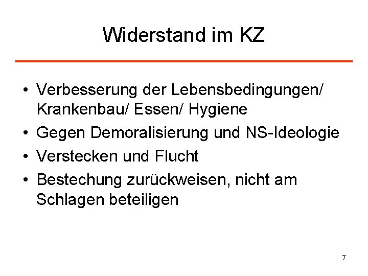 Widerstand im KZ • Verbesserung der Lebensbedingungen/ Krankenbau/ Essen/ Hygiene • Gegen Demoralisierung und