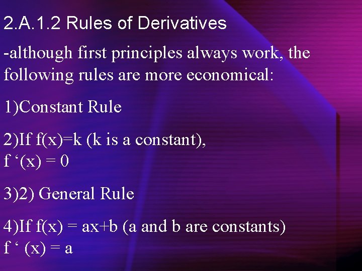 2. A. 1. 2 Rules of Derivatives -although first principles always work, the following