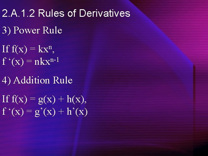 2. A. 1. 2 Rules of Derivatives 3) Power Rule If f(x) = kxn,