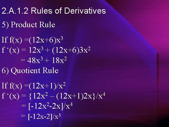 2. A. 1. 2 Rules of Derivatives 5) Product Rule If f(x) =(12 x+6)x