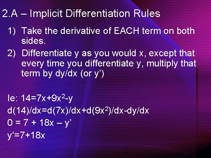 2. A – Implicit Differentiation Rules 1) Take the derivative of EACH term on