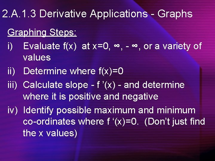 2. A. 1. 3 Derivative Applications - Graphs Graphing Steps: i) Evaluate f(x) at