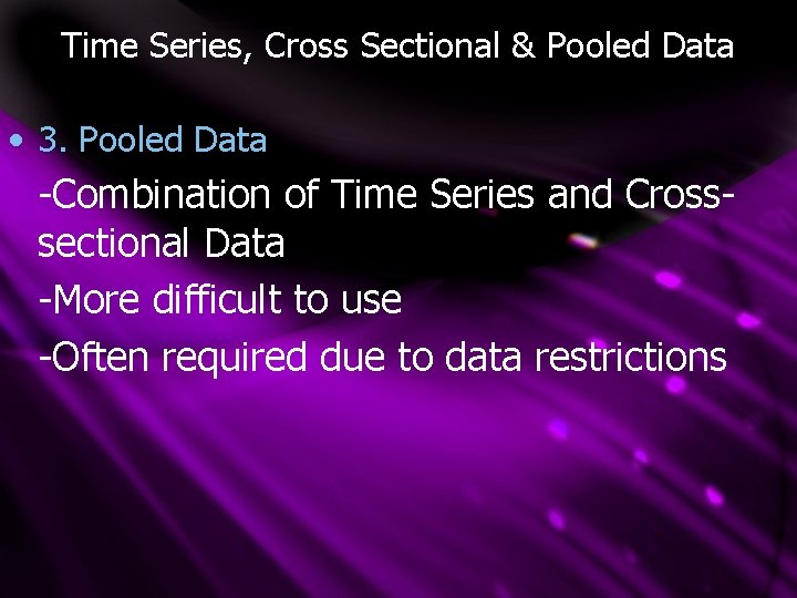 Time Series, Cross Sectional & Pooled Data • 3. Pooled Data -Combination of Time