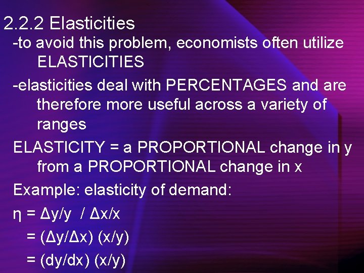 2. 2. 2 Elasticities -to avoid this problem, economists often utilize ELASTICITIES -elasticities deal