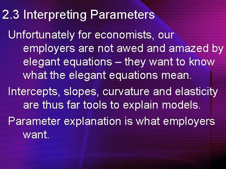 2. 3 Interpreting Parameters Unfortunately for economists, our employers are not awed and amazed