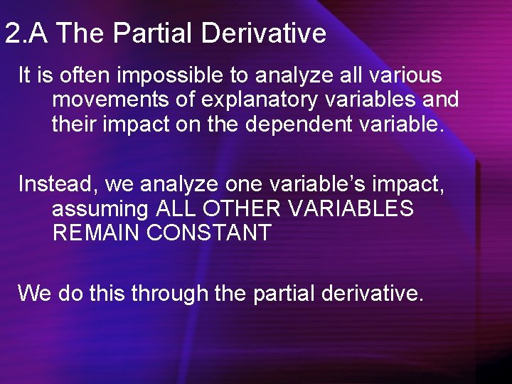 2. A The Partial Derivative It is often impossible to analyze all various movements