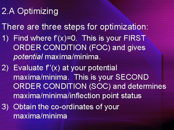 2. A Optimizing There are three steps for optimization: 1) Find where f’(x)=0. This