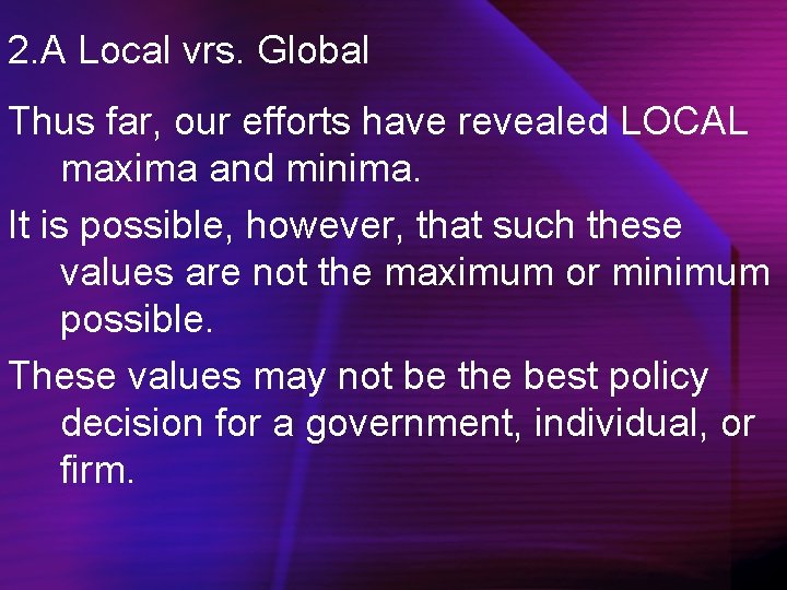 2. A Local vrs. Global Thus far, our efforts have revealed LOCAL maxima and