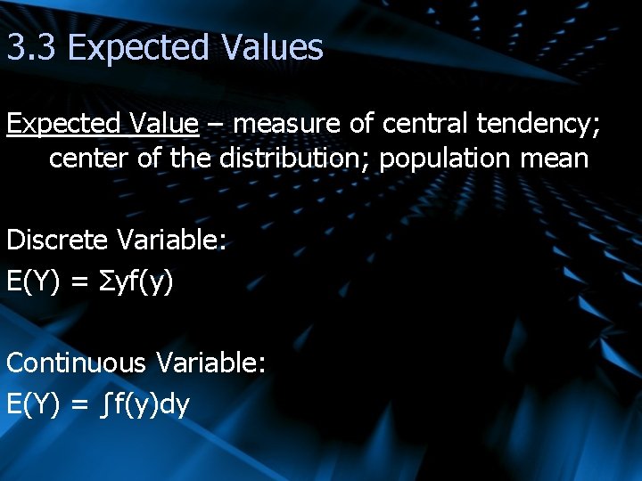 3. 3 Expected Values Expected Value – measure of central tendency; center of the