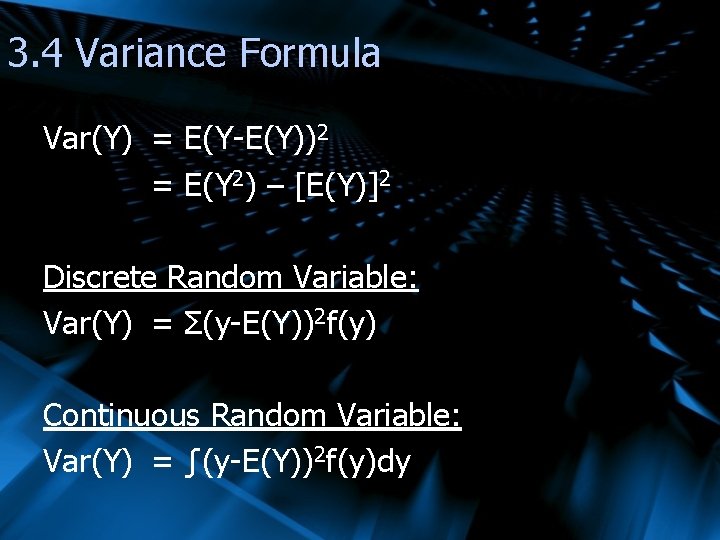 3. 4 Variance Formula Var(Y) = E(Y-E(Y))2 = E(Y 2) – [E(Y)]2 Discrete Random