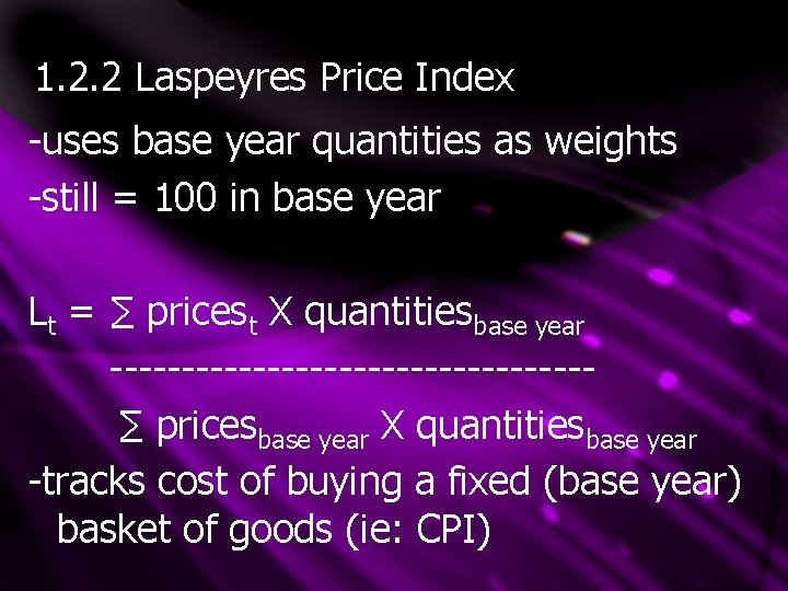 1. 2. 2 Laspeyres Price Index -uses base year quantities as weights -still =