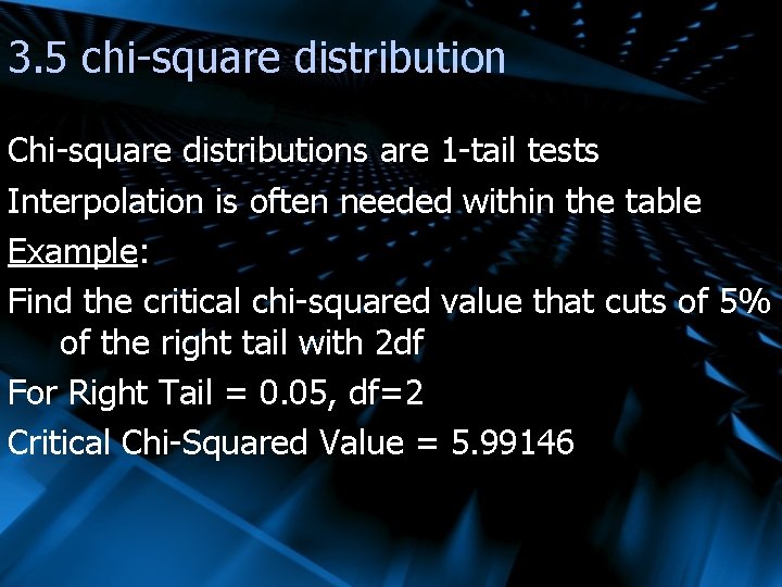 3. 5 chi-square distribution Chi-square distributions are 1 -tail tests Interpolation is often needed
