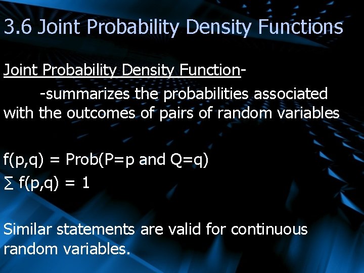 3. 6 Joint Probability Density Functions Joint Probability Density Function-summarizes the probabilities associated with