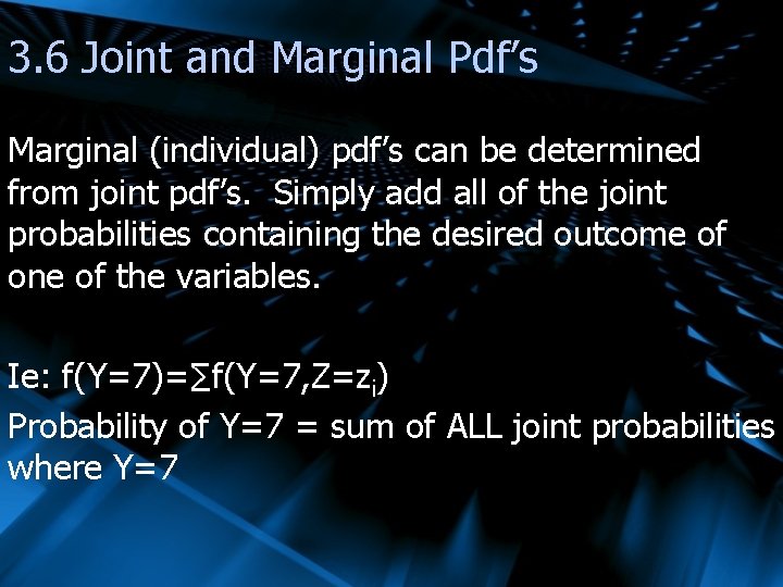 3. 6 Joint and Marginal Pdf’s Marginal (individual) pdf’s can be determined from joint