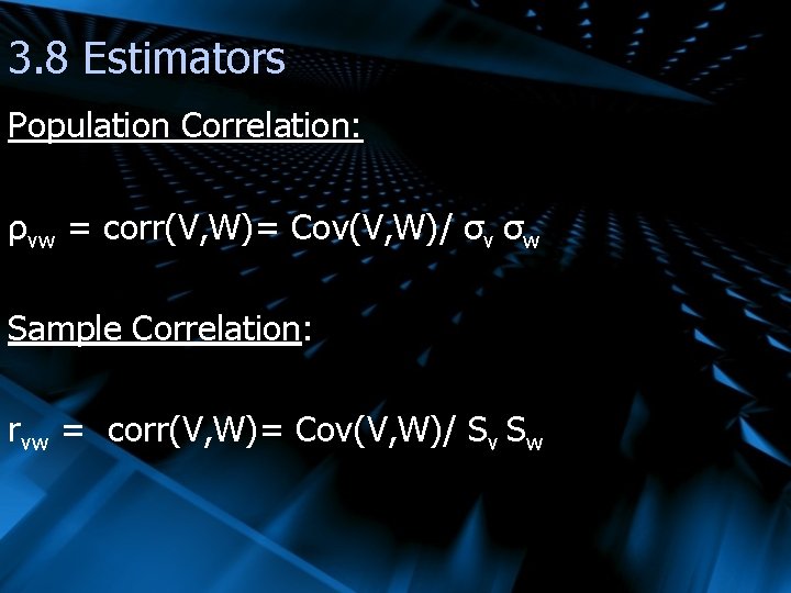 3. 8 Estimators Population Correlation: ρvw = corr(V, W)= Cov(V, W)/ σv σw Sample