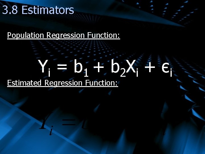 3. 8 Estimators Population Regression Function: Yi = b 1 + b 2 X