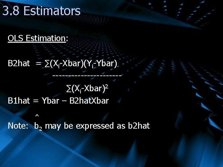 3. 8 Estimators OLS Estimation: B 2 hat = ∑(Xi-Xbar)(Yi-Ybar) -----------∑(Xi-Xbar)2 B 1 hat