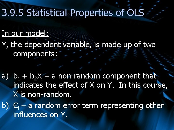 3. 9. 5 Statistical Properties of OLS In our model: Y, the dependent variable,