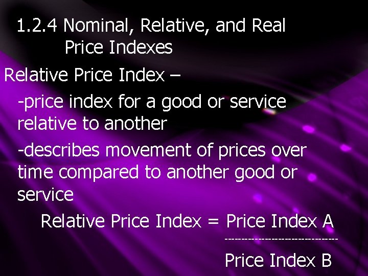 1. 2. 4 Nominal, Relative, and Real Price Indexes Relative Price Index – -price