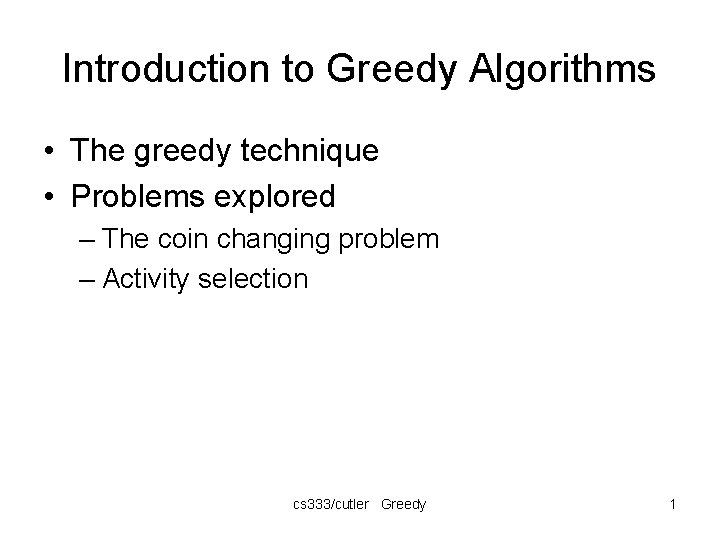 Introduction to Greedy Algorithms • The greedy technique • Problems explored – The coin