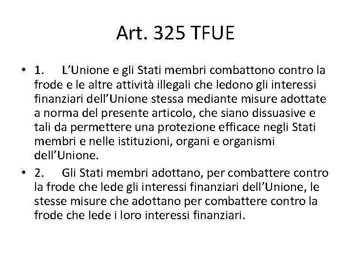 Art. 325 TFUE • 1. L’Unione e gli Stati membri combattono contro la frode