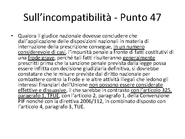 Sull’incompatibilità - Punto 47 • Qualora il giudice nazionale dovesse concludere che dall’applicazione delle