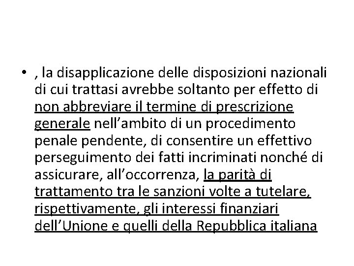  • , la disapplicazione delle disposizioni nazionali di cui trattasi avrebbe soltanto per